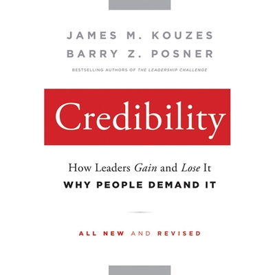 Credibility: How Leaders Gain and Lose It, Why People Demand It - Kouzes, James M, and Posner, Barry Z, and Boehmer, Paul (Read by)