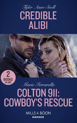 Credible Alibi: Mills & Boon Heroes: Credible Alibi (Winding Road Redemption) / Colton 911: Cowboy's Rescue (Colton 911) - Snell, Tyler Anne, and Ferrarella, Marie