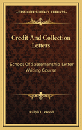 Credit and Collection Letters: School of Salesmanship Letter Writing Course