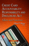 Credit Card Accountability Responsibility & Disclosure Act: Effects & Protections - Meyer, Oliver P (Editor)