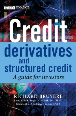 Credit Derivatives and Structured Credit: A Guide for Investors - Bruyere, Richard, and Cont, Rama, and Copinot, Regis