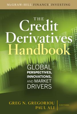 Credit Derivatives Handbook: Global Perspectives, Innovations, and Market Drivers - Gregoriou, Greg N, and Ali, Paul U