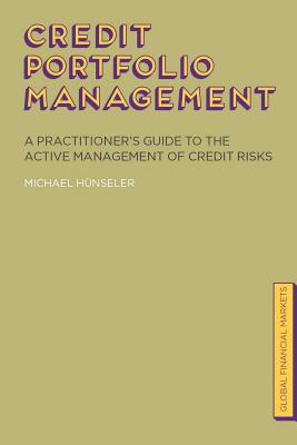 Credit Portfolio Management: A Practitioner's Guide to the Active Management of Credit Risks - Hnseler, Michael