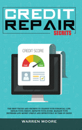 Credit Repair Secrets: The Best Tricks and Secrets to Change Your Financial Life. Repair Your Credit, Improve Your Score. Manage Your Expenses and Money Simply and Effectively in Time of Crisis