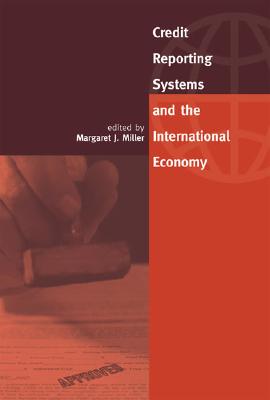 Credit Reporting Systems and the International Economy - Miller, Margaret J (Editor)