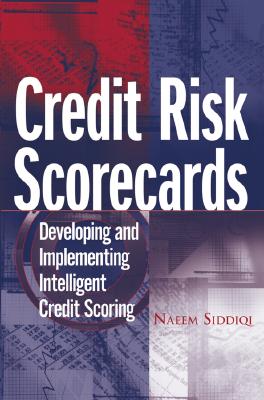 Credit Risk Scorecards: Developing and Implementing Intelligent Credit Scoring - Siddiqi, Naeem