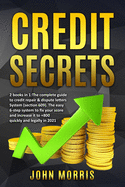 Credit Secrets: 2 books in 1: The Complete Guide to credit repair & dispute letters System (Section 609). The easy 6-step system to fix your score and increase it to +800 quickly and legally in 2021