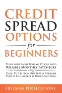 Credit Spread Options for Beginners: Turn Your Most Boring Stocks into Reliable Monthly Paychecks using Call, Put & Iron Butterfly Spreads - Even If The Market is Doing Nothing