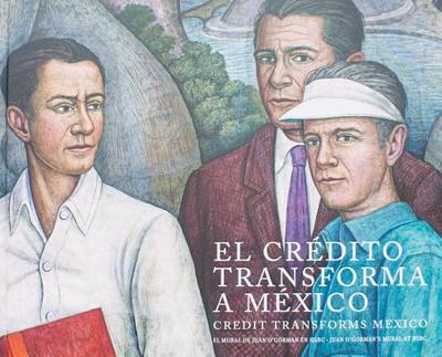 Credit Transforms Mexico: Juan O'Gorman's Mural in Hsbc - Holtz, D?borah