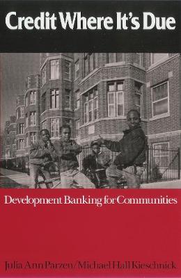 Credit Where It's Due: Development Banking for Communities - Parzen, Julie