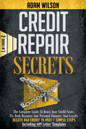 Credits Reapir Secrets: 2 Books in 1: The Complete Guide To Boost Your Credit Score, Fix Both Business And Personal Finance, And Legally Delete Bad Credit In Only 7 Simple Steps, Including 609 Letter Templates