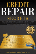 Credits Repair Secrets: Learn the Strategies and Techniques of Consultants and Credit Attorneys to Fix your Bad Debt and Improve your Business or Personal Finance. Including Dispute Letters