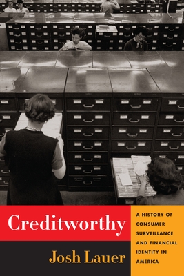 Creditworthy: A History of Consumer Surveillance and Financial Identity in America - Lauer, Josh
