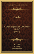 Credo: A Short Exposition of Catholic Belief (1920)