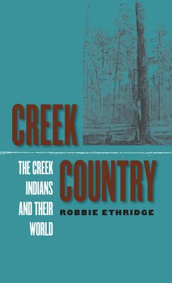 Creek Country: The Creek Indians and Their World - Ethridge, Robbie