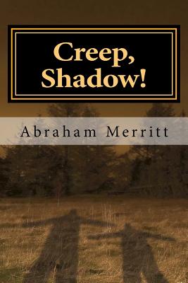 Creep, Shadow! - Merritt, Abraham