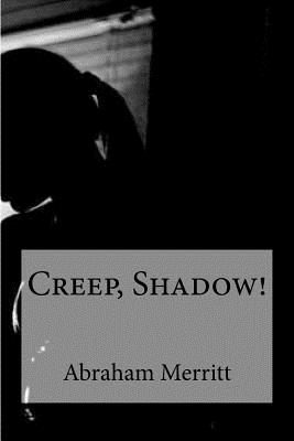 Creep, Shadow! - Merritt, Abraham