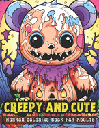 Creepy and Cute Horror Coloring Book for Adults: 50 Scary kawaii and gothic Illustrations for Relaxation, Stress Relief and Inner Peace for men, women and teens.
