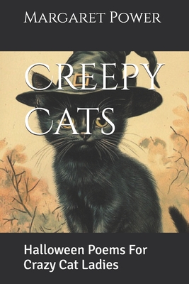 Creepy Cats: Halloween Poems For Crazy Cat Ladies - Power, Margaret