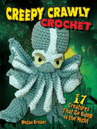 Creepy Crawly Crochet: 17 Creatures That Go Bump in the Night