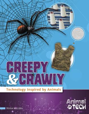 Creepy & Crawly: Technology Inspired by Animals - Miller, Tessa