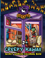 Creepy Kawaii Secret Worlds Coloring Book 2: A Coloring Book featuring Creepy Kawaii Tiny Spooky City, Cute Horror Ghost for Stress Relief & Relaxation