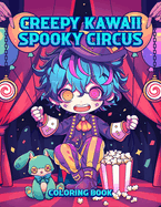 Creepy Kawaii Spooky Circus Coloring Book: Pastel Goth Cute and Creepy Coloring Pages for Adults