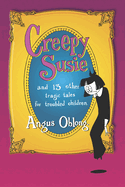 Creepy Susie: And 13 Other Tragic Tales for Troubled Children