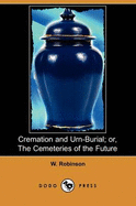 Cremation and Urn-Burial; Or, the Cemeteries of the Future (Dodo Press)