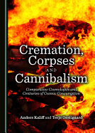 Cremation, Corpses and Cannibalism: Comparative Cosmologies and Centuries of Cosmic Consumption