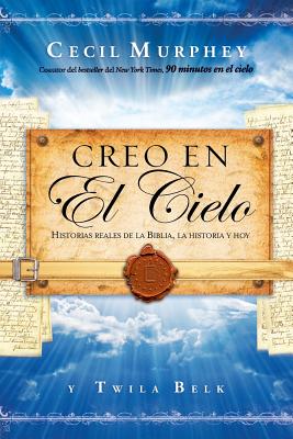 Creo En El Cielo: Historias Reales de La Biblia, La Historia y Hoy - Murphey, Cecil