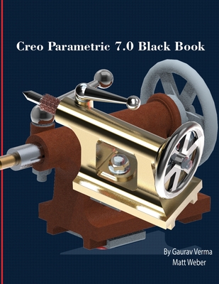 Creo Parametric 7.0 Black Book - Weber, Matt, and Verma, Gaurav