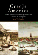 Creole America: The West Indies and the Formation of Literature and Culture in the New Republic