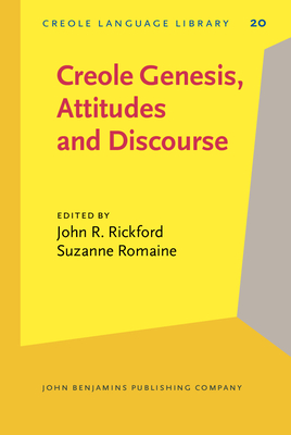 Creole Genesis, Attitudes and Discourse: Studies Celebrating Charlene J. Sato - Rickford, John R (Editor), and Romaine, Suzanne (Editor)