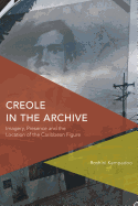 Creole in the Archive: Imagery, Presence and the Location of the Caribbean Figure