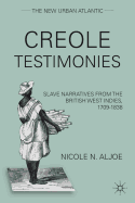 Creole Testimonies: Slave Narratives from the British West Indies, 1709-1838