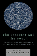 Crescent and the Couch: Cross-Currents Between Islam and Psychoanalysis