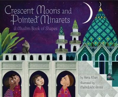 Crescent Moons and Pointed Minarets: A Muslim Book of Shapes (Islamic Book of Shapes for Kids, Toddler Book about Religion, Concept Book for Toddlers) - Khan, Hena, Ms.