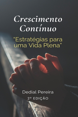 Crescimento Cont?nuo: Estrat?gias para uma Vida Plena - Da Silva, Dedial Pereira