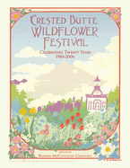 Crested Butte Wildflower Festival: Celebrating Twenty Years 1986-2006