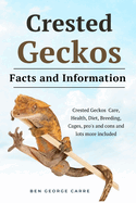 Crested Geckos: Crested geckos care, health, diet, breeding, cages, pro's and cons and lots more included