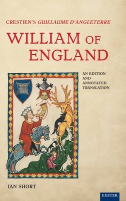 Crestien's Guillaume d'Angleterre / William of England: An Edition and Annotated Translation - Short, Ian (Editor)