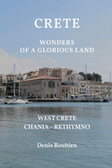 Crete. Wonders of a glorious land: Part I: West Crete (Chania - Rethymno)