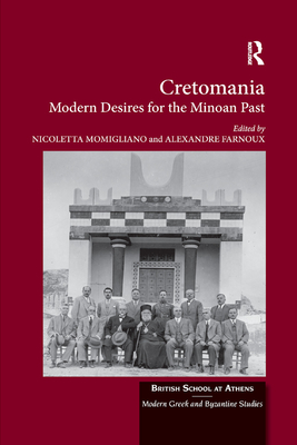 Cretomania: Modern Desires for the Minoan Past - Farnoux, Alexandre (Editor)