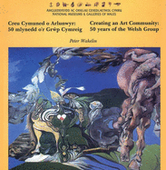 Creu cymuned o arlunwyr : 50 mlynedd o'r Grp Cymreig = Creating an art community : 50 years of the Welsh Group