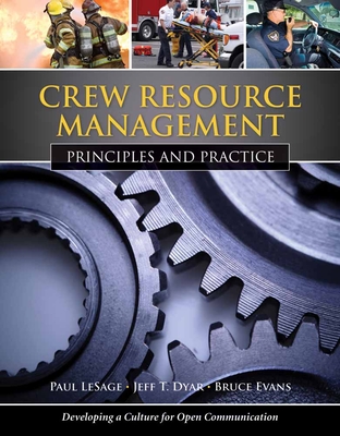 Crew Resource Management: Principles and Practice: Principles and Practice - Lesage, Paul, and Dyar, Jeff T, and Evans, Bruce