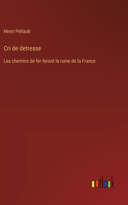 Cri de detresse: Les chemins de fer feront la ruine de la France - Pellault, Henri