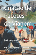 Cria??o de Pacotes de Viagem: Do Planejamento ? Execu??o
