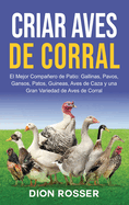 Criar aves de corral: El mejor compaero de patio: gallinas, pavos, gansos, patos, guineas, aves de caza y una gran variedad de aves de corral