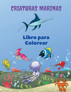 Criaturas Marinas Libro para Colorear: Libro para colorear de las criaturas del mar: Libro para colorear de la vida marina, para nios de 4 a 8 aos, animales del oc?ano, criaturas del mar y vida marina submarina, vida bajo el mar, libro de actividades...